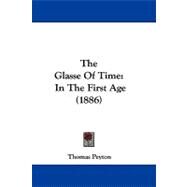 Glasse of Time : In the First Age (1886) by Peyton, Thomas, 9781104426651