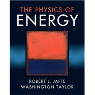 The Physics of Energy by Jaffe, Robert L.; Taylor, Washington, 9781107016651