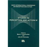Studies in Perception and Action IV: Ninth Annual Conference on Perception and Action by Kennedy,John M., 9781138876651