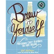 Brew It Yourself Professional Craft Blueprints for Home Brewing by Floyd, Jamie; Spellmeyer, Erik, 9781621066651