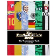 The Football Shirts Book The Connoisseur's Guide by Heard, Neal, 9781785036651