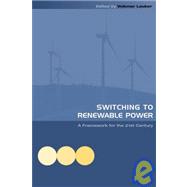 Switching to Renewable Power : A Framework for the 21st Century by Lauber, Volkmar, 9781902916651