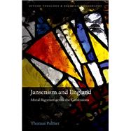 Jansenism and England Moral Rigorism across the Confessions by Palmer, Thomas, 9780198816652