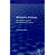 Romantic Ecology (Routledge Revivals): Wordsworth and the Environmental Tradition by Bate; Jonathan, 9780415856652