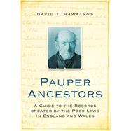 Pauper Ancestors A Guide to the Records Created by the Poor laws in England and Wales by Hawkings, T., 9780752456652