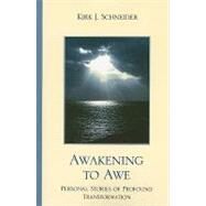 Awakening to Awe Personal Stories of Profound Transformation by Schneider, Kirk J., 9780765706652