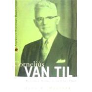 Cornelius Van Til : Reformed Apologist and Churchman by Muether, John R., 9780875526652