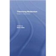 Theorizing Modernisms: Essays in Critical Theory by Giles,Steve;Giles,Steve, 9781138006652