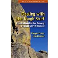 Dealing With the Tough Stuff Practical Wisdom for Running a Values-Driven Business by Fraser, Margot; Lorimer, Lisa, 9781576756652