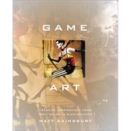 Game Art Art from 40 Video Games and Interviews with Their Creators by Sainsbury, Matt, 9781593276652