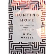 Hunting Hope Dig Through the Darkness to Find the Light by Maples, Nika, 9781617956652