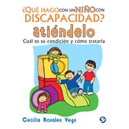 Qu hago con un nio con discapacidad? Atindelo Cul es su condicin y cmo tratarla by Rosales Vega, Cecilia, 9786079346652