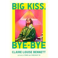 Big Kiss, Bye-Bye by Claire-Louise Bennett, 9798217046652