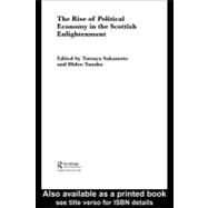 The Rise of Political Economy in the Scottish Enlightenment by Sakamoto, Tatsuya; Tanaka, Hideo, 9780203986653