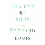 The End of Eddy A Novel by Louis, douard; Lucey, Michael, 9780374266653