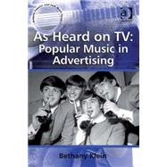 As Heard on TV: Popular Music in Advertising by Klein,Bethany, 9780754666653