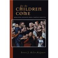 Let the Children Come : Reimagining Childhood from a Christian Perspective by Miller-McLemore, Bonnie J., 9780787956653