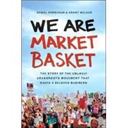 We Are Market Basket by Korschun, Daniel; Welker, Grant, 9780814436653