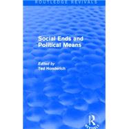 Social Ends and Political Means (Routledge Revivals) by Honderich; Ted, 9781138856653