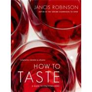How to Taste : A Guide to Enjoying Wine by Robinson, Jancis, 9781416596653