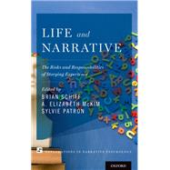 Life and Narrative The Risks and Responsibilities of Storying Experience by Schiff, Brian; McKim, A. Elizabeth; Patron, Sylvie, 9780190256654