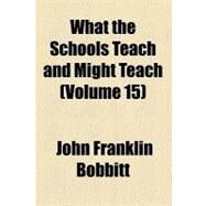 What the Schools Teach and Might Teach by Bobbitt, John Franklin, 9780217146654