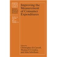 Improving the Measurement of Consumer Expenditures by Carroll, Christopher D.; Crossley, Thomas F.; Sabelhaus, John, 9780226126654