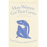 How Women Got Their Curves and Other Just-So Stories by Barash, David P.; Lipton, Judith Eve, 9780231146654