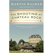The Shooting at Chateau Rock A Bruno, Chief of Police Novel by Walker, Martin, 9780525656654