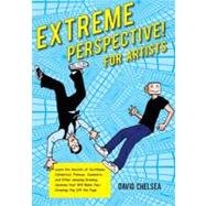 Extreme Perspective! For Artists Learn the Secrets of Curvilinear, Cylindrical, Fisheye, Isometric, and Other Amazing Drawing Systems that Will Make Your Drawings Pop Off the Page by Chelsea, David, 9780823026654