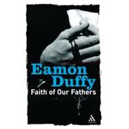 Faith of Our Fathers by Duffy, Eamon, 9780826476654