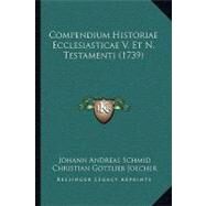 Compendium Historiae Ecclesiasticae V. Et N. Testamenti by Schmid, Johann Andreas; Joecher, Christian Gottlieb, 9781104636654