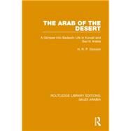 The Arab of the Desert Pbdirect: A Glimpse into Badawin life in Kuwait and Saudi Arabia by Dickson; H.R.P., 9781138846654