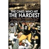 The Ones Who Hit the Hardest The Steelers, the Cowboys, the '70s, and the Fight for America's Soul by Millman, Chad; Coyne, Shawn, 9781592406654
