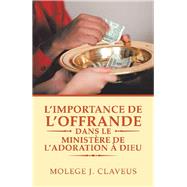 Limportance De Loffrande Dans Le Ministre De Ladoration  Dieu by Claveus, Molege J., 9781796066654