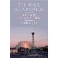 The Place de la Bastille The Story of a Quartier by Reader, Keith, 9781846316654