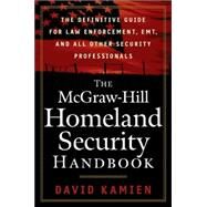 The McGraw-Hill Homeland Security Handbook The Definitive Guide for Law Enforcement, EMT, and all other Security Professionals by Kamien, David, 9780071446655