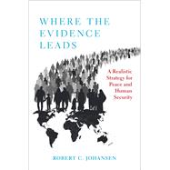 Where the Evidence Leads A Realistic Strategy for Peace and Human Security by Johansen, Robert C., 9780197586655
