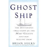 Ghost Ship The Mysterious True Story of the Mary Celeste and Her Missing Crew by HICKS, BRIAN, 9780345466655