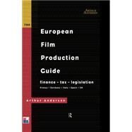The European Film Production Guide: Finance - Tax - Legislation France - Germany - Italy - Spain - UK by Andersen,Arthur, 9780415136655