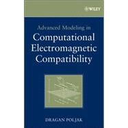 Advanced Modeling in Computational Electromagnetic Compatibility by Poljak, Dragan, 9780470036655