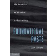 Foundational Pasts: The Holocaust as Historical Understanding by Alon Confino, 9780521516655