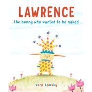 Lawrence The Bunny Who Wanted to Be Naked by Kousky, Vern, 9780525646655