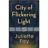 City of Flickering Light by Fay, Juliette, 9781432866655