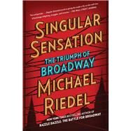 Singular Sensation The Triumph of Broadway by Riedel, Michael, 9781501166655