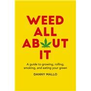 Weed All About It by Mallo, Danny, 9781911026655