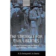 The Struggle for Civil Liberties Political Freedom and the Rule of Law in Britain, 1914-1945 by Ewing, K. D.; Gearty, C. A., 9780198256656