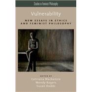 Vulnerability New Essays in Ethics and Feminist Philosophy by Mackenzie, Catriona; Rogers, Wendy; Dodds, Susan, 9780199316656