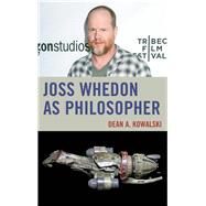 Joss Whedon As Philosopher by Kowalski, Dean, 9780739196656