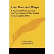 Ants, Bees, and Wasps : A Record of Observations on the Habits of the Social Hymenoptera (1911) by Lord Avebury; Lubbock, John, 9781104616656